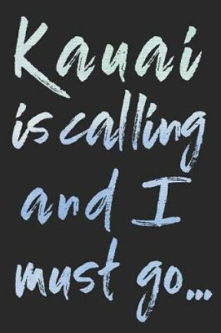 Cover of Kauai Is Calling and I Must Go...