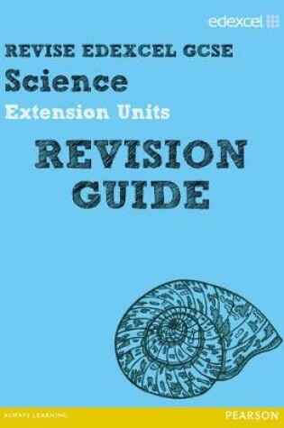 Cover of Revise Edexcel: Edexcel GCSE Science Extension Units Revision Guide