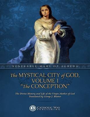 Book cover for The Mystical City of God, Volume I "The Conception": The Divine History and Life of the Virgin Mother of God