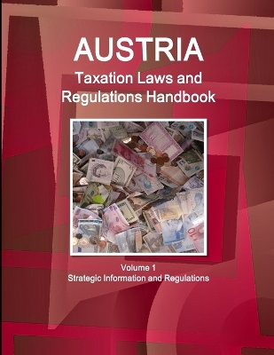 Book cover for Austria Taxation Laws and Regulations Handbook Volume 1 Strategic Information and Regulations