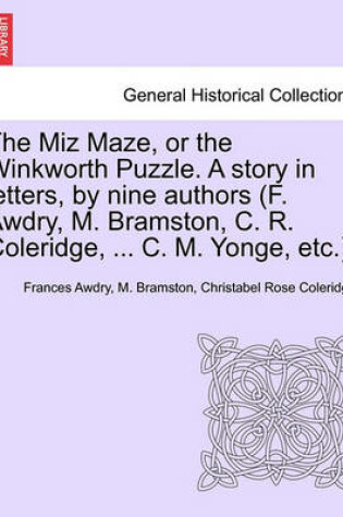 Cover of The Miz Maze, or the Winkworth Puzzle. a Story in Letters, by Nine Authors (F. Awdry, M. Bramston, C. R. Coleridge, ... C. M. Yonge, Etc.).