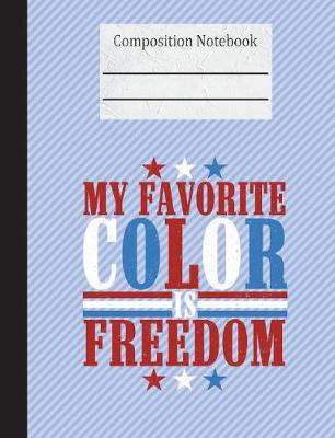 Book cover for My Favorite Color Is Freedom Composition Notebook - 5x5 Graph Paper