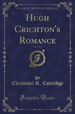 Book cover for Hugh Crichton's Romance, Vol. 3 of 3 (Classic Reprint)