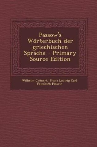 Cover of Passow's Worterbuch Der Griechischen Sprache - Primary Source Edition