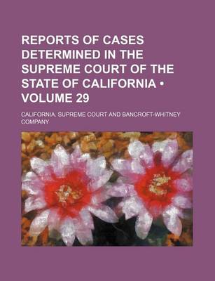 Book cover for Reports of Cases Determined in the Supreme Court of the State of California (Volume 29 )