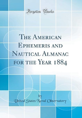 Book cover for The American Ephemeris and Nautical Almanac for the Year 1884 (Classic Reprint)