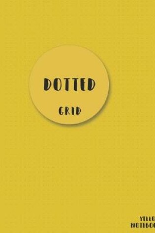 Cover of Dotted Grid Notebook Yellow