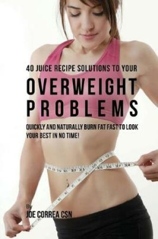 Cover of 40 Juice Recipe Solutions to Your Overweight Problems