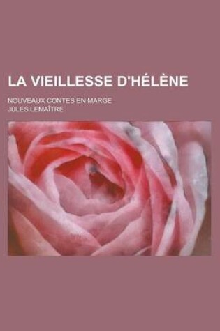 Cover of La Vieillesse D'Helene; Nouveaux Contes En Marge