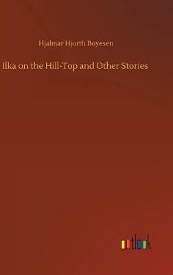 Book cover for Ilka on the Hill-Top and Other Stories