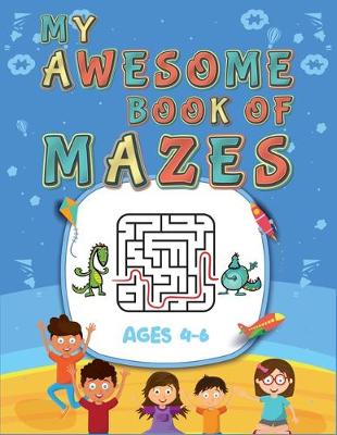 Book cover for My Awesome Book Of Mazes Ages 4-6