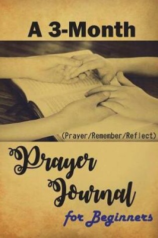 Cover of A 3-Month Prayer Journal for Beginners