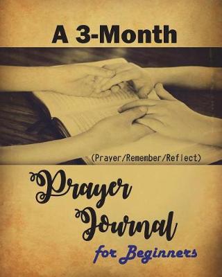 Book cover for A 3-Month Prayer Journal for Beginners