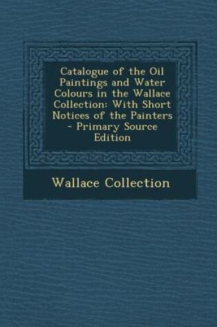 Cover of Catalogue of the Oil Paintings and Water Colours in the Wallace Collection