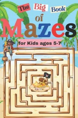 Cover of The Big Book of Mazes for Kids ages 5-7