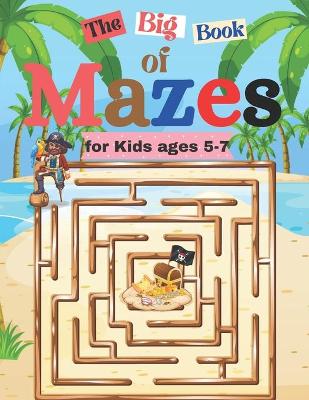 Book cover for The Big Book of Mazes for Kids ages 5-7