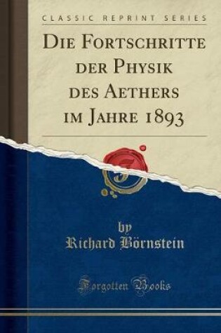 Cover of Die Fortschritte Der Physik Des Aethers Im Jahre 1893 (Classic Reprint)