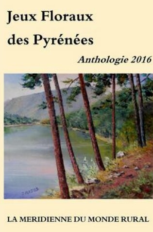 Cover of Jeux Floraux Des Pyrenees - Anthologie 2016