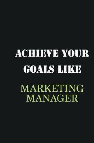 Cover of Achieve Your Goals Like Marketing Manager