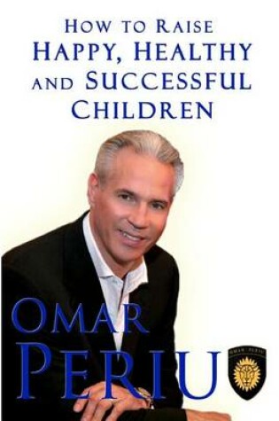 Cover of How To Raise Happy, Healthy and Successful Childrem