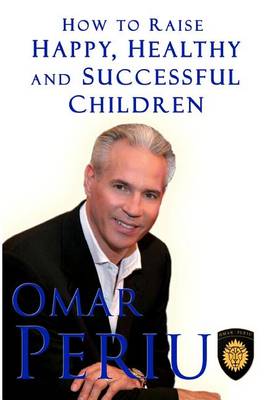 Book cover for How To Raise Happy, Healthy and Successful Childrem