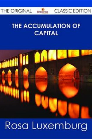 Cover of The Accumulation of Capital - The Original Classic Edition