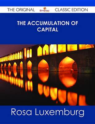 Book cover for The Accumulation of Capital - The Original Classic Edition