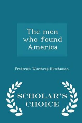 Cover of The Men Who Found America - Scholar's Choice Edition