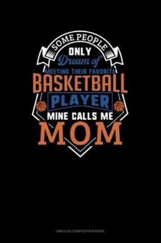 Cover of Some People Only Dream Of Meeting Their Favorite Basketball Player Mine Calls Me Mom