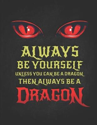 Book cover for Always Be Yourself Unless You Can Be A Dragon Then Always Be A Dragon