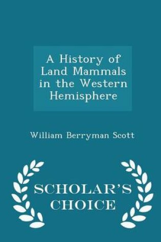 Cover of A History of Land Mammals in the Western Hemisphere - Scholar's Choice Edition