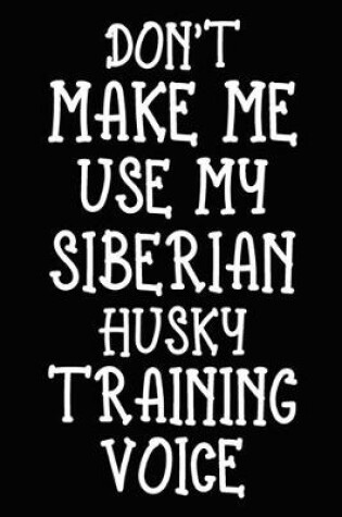 Cover of Don't make me use my Siberian Husky training voice