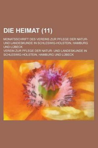 Cover of Die Heimat; Monatsschrift Des Vereins Zur Pflege Der Natur- Und Landeskunde in Schleswig-Holstein, Hamburg Und Lubeck (11 )