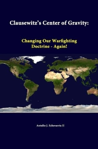Cover of Clausewitz's Center of Gravity: Changing Our Warfighting Doctrine - Again!