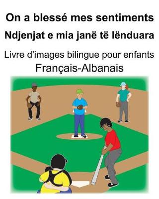 Book cover for Français-Albanais On a blessé mes sentiments/Ndjenjat e mia janë të lënduara Livre d'images bilingue pour enfants