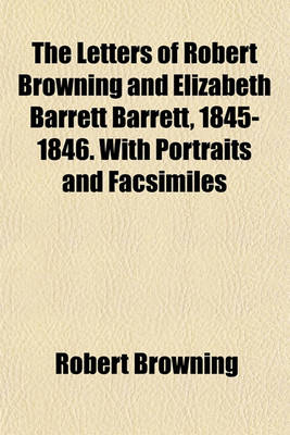 Book cover for The Letters of Robert Browning and Elizabeth Barrett Barrett, 1845-1846. with Portraits and Facsimiles