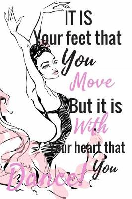 Book cover for It Is Your Feet That You Move But It Is Your Heart That You Dance!