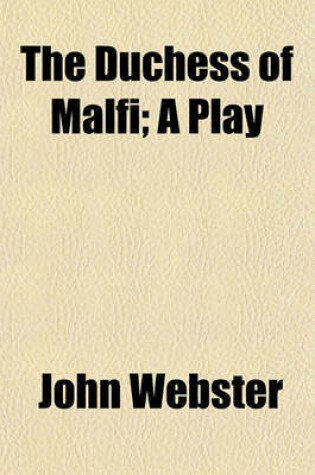 Cover of The Duchess of Malfi; A Play