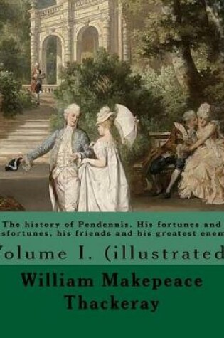 Cover of The history of Pendennis. His fortunes and misfortunes, his friends and his greatest enemy. By