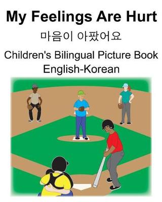 Book cover for English-Korean My Feelings Are Hurt/&#47560;&#51020;&#51060; &#50500;&#54048;&#50612;&#50836; Children's Bilingual Picture Book