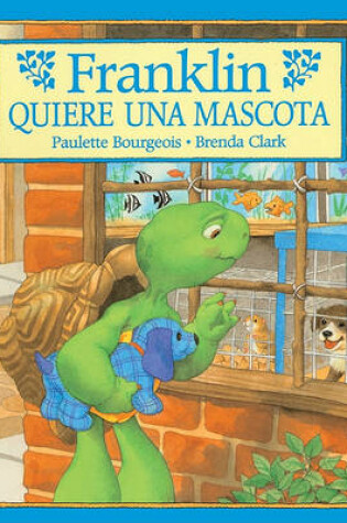 Cover of Franklin Quiere Una Mascota (Franklin Wants a Pet)