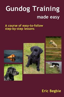 Book cover for Gundog Training Made Easy: A Course of Easy-to-follow Step-by-step Lessons