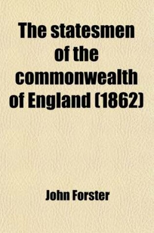 Cover of The Statesmen of the Commonwealth of England Volume 5; With a Treatise on the Popular Progress in English History