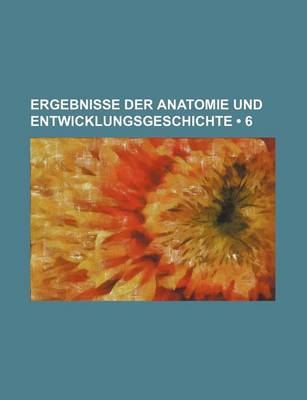 Book cover for Ergebnisse Der Anatomie Und Entwicklungsgeschichte (6)