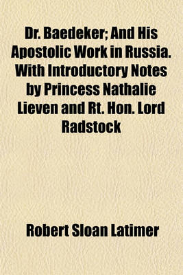 Book cover for Dr. Baedeker; And His Apostolic Work in Russia. with Introductory Notes by Princess Nathalie Lieven and Rt. Hon. Lord Radstock