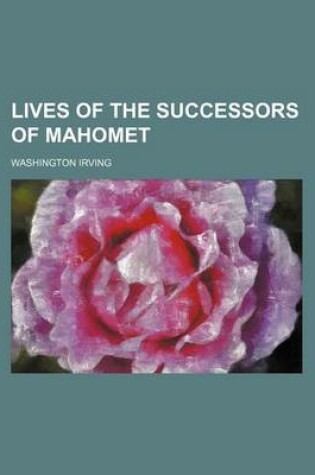 Cover of Lives of the Successors of Mahomet