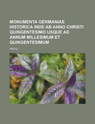 Book cover for Monumenta Germaniae Historica Inde AB Anno Christi Quingentesimo Usque Ad Annum Millesimum Et Quingentesimum