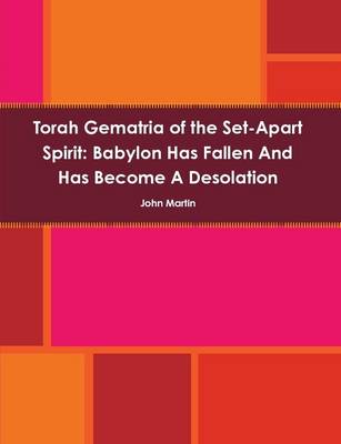 Book cover for Torah Gematria of the Set-Apart Spirit: Babylon Has Fallen and Has Become A Desolation