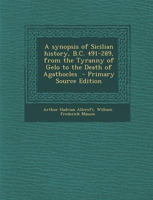 Book cover for A Synopsis of Sicilian History, B.C. 491-289, from the Tyranny of Gelo to the Death of Agathocles - Primary Source Edition