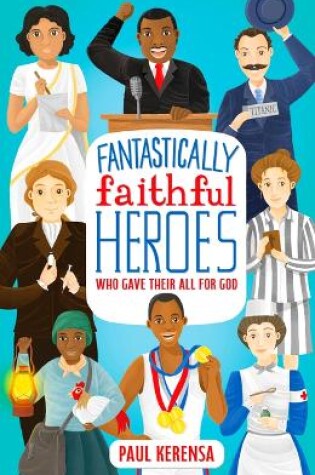 Cover of Fantastically Faithful Heroes Who Gave their All for God